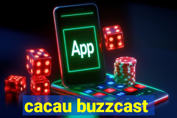 cacau buzzcast